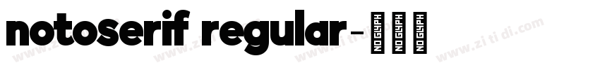 notoserif regular字体转换 notoserif regular字体转换